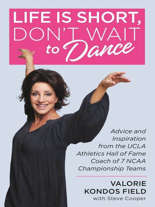 Title details for Life Is Short, Don't Wait to Dance by Valorie Kondos Field - Available